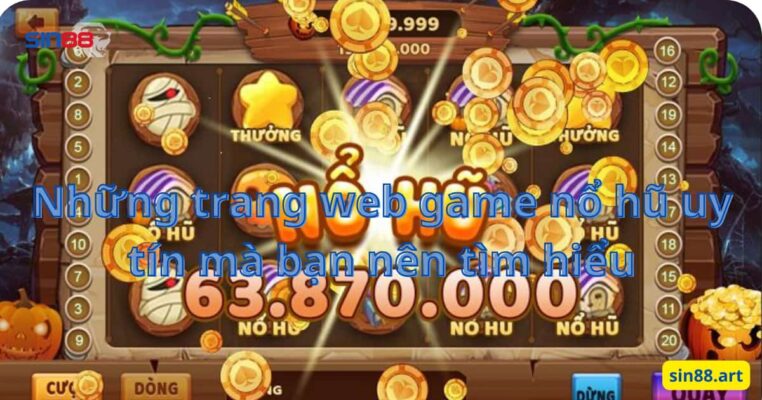 Những trang web game nổ hũ uy tín mà bạn nên tìm hiểu 2 Những trang web game nổ hũ uy tín mà bạn nên tìm hiểu