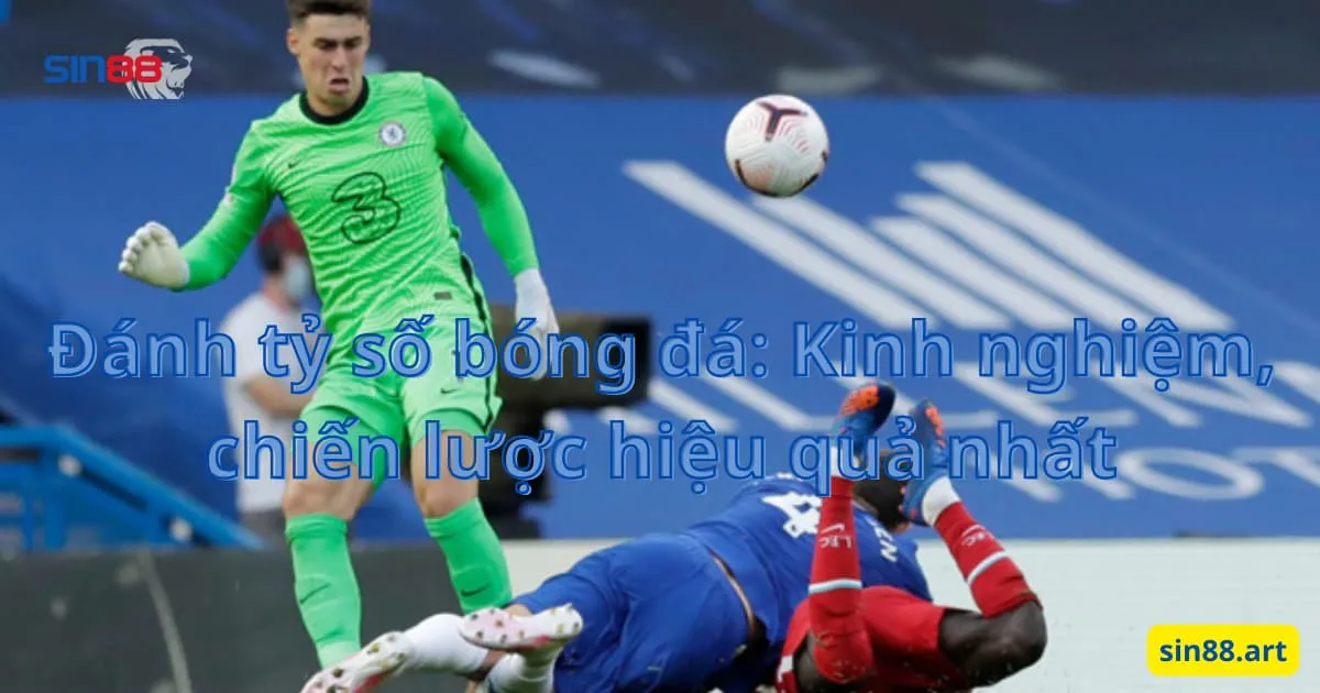 Đánh tỷ số bóng đá: Kinh nghiệm, chiến lược hiệu quả nhất 4 Đánh tỷ số bóng đá: Kinh nghiệm, chiến lược hiệu quả nhất