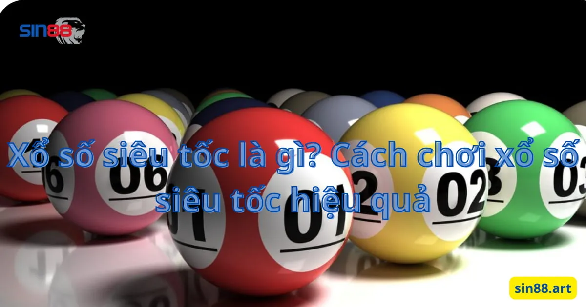 Xổ số siêu tốc là gì? Cách chơi xổ số siêu tốc hiệu quả 4 Xổ số siêu tốc là gì? Cách chơi xổ số siêu tốc hiệu quả